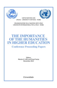 The importance of the humanities in higher education. Conference proceeding papers. Ediz. italiana e inglese - Librerie.coop