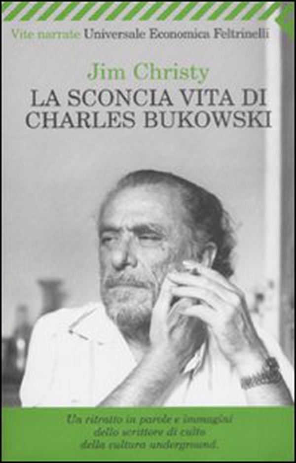 La sconcia vita di Charles Bukowski - Librerie.coop La sconcia vita di Charles Bukowski - Librerie.coop