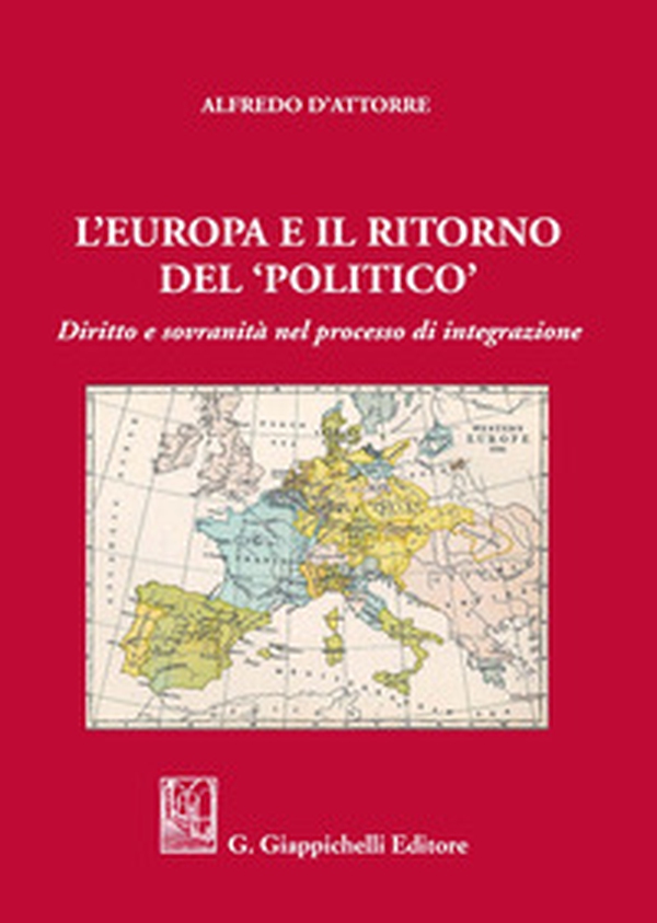 L'Europa e il ritorno del «politico». Diritto e sovranità nel processo di integrazione - Librerie.coop L'Europa e il ritorno del «politico». Diritto e sovranità nel processo di integrazione - Librerie.coop