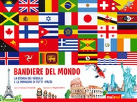 Bandiere del mondo. La storia dei vessilli e le immagini di tutti i paesi - Librerie.coop