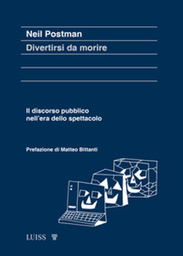 Divertirsi da morire. Il discorso pubblico nell'era dello spettacolo - Librerie.coop Divertirsi da morire. Il discorso pubblico nell'era dello spettacolo - Librerie.coop
