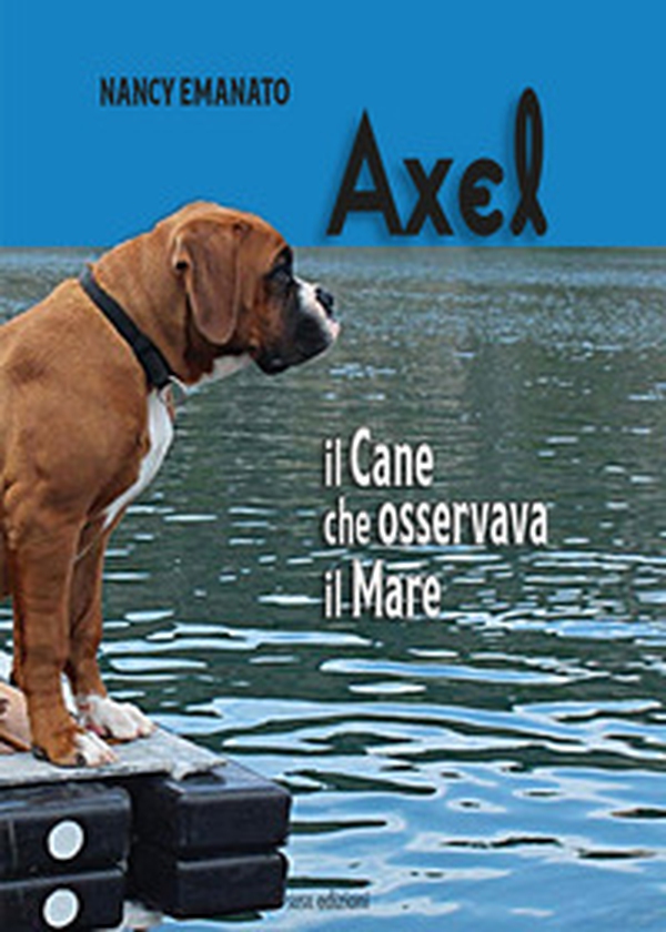 Axel. Il cane che osservava il mare - Librerie.coop Axel. Il cane che osservava il mare - Librerie.coop