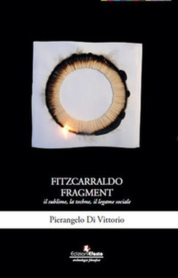 Fitzcarraldo fragment. Il sublime, la techne, il legame sociale - Librerie.coop Fitzcarraldo fragment. Il sublime, la techne, il legame sociale - Librerie.coop