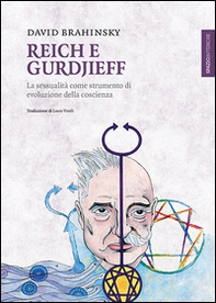 Reich e Gurdjieff. La sessualità come strumento di evoluzione della coscienza - Librerie.coop