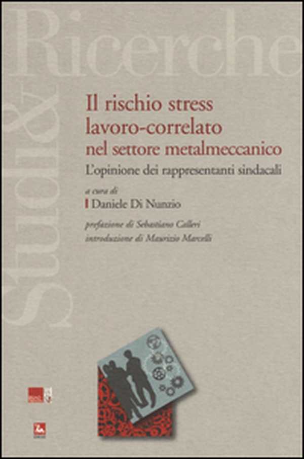 Il rischio stress lavoro-correlato nel settore metalmeccanico. L'opinione dei rappresentanti sindacali - Librerie.coop Il rischio stress lavoro-correlato nel settore metalmeccanico. L'opinione dei rappresentanti sindacali - Librerie.coop