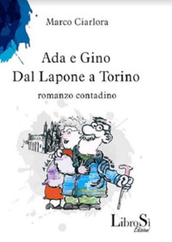 Ada e Gino. Dal Lapone a Torino. Romanzo contadino - Librerie.coop Ada e Gino. Dal Lapone a Torino. Romanzo contadino - Librerie.coop