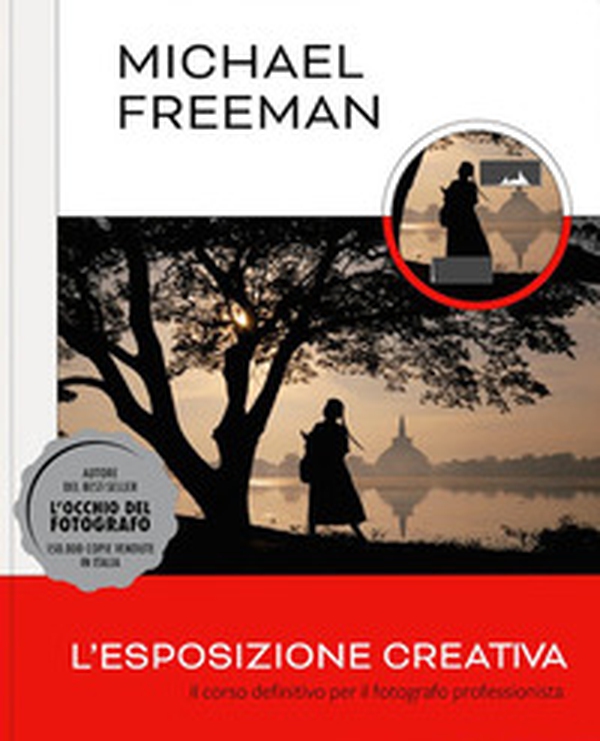L'esposizione creativa. Il corso definitivo per il fotografo professionista - Librerie.coop L'esposizione creativa. Il corso definitivo per il fotografo professionista - Librerie.coop