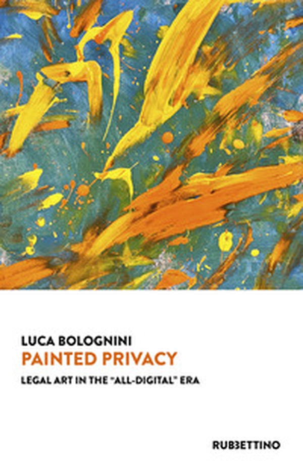 Painted privacy. Legal art in the «all-digital» era - Librerie.coop Painted privacy. Legal art in the «all-digital» era - Librerie.coop