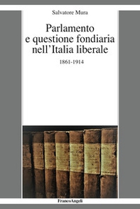 Parlamento e questione fondiaria nell'Italia liberale 1861-1914 - Librerie.coop
