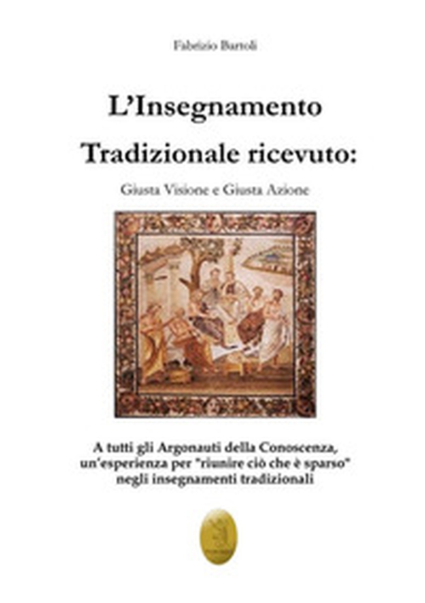 L'insegnamento tradizionale ricevuto. Giusta visione e giusta azione - Librerie.coop L'insegnamento tradizionale ricevuto. Giusta visione e giusta azione - Librerie.coop