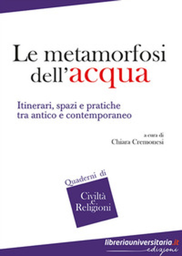 Le metamorfosi dell'acqua. Itinerari, spazi e pratiche tra antico e contemporaneo - Librerie.coop Le metamorfosi dell'acqua. Itinerari, spazi e pratiche tra antico e contemporaneo - Librerie.coop