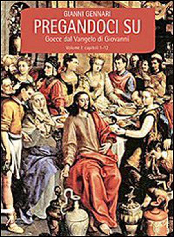 Pregandoci su. Gocce dal Vangelo di Giovanni - Vol. 1 - Librerie.coop Pregandoci su. Gocce dal Vangelo di Giovanni - Vol. 1 - Librerie.coop