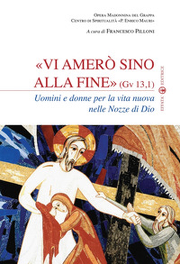 Vi amerò sino alla fine (Gv 13,1). Uomini e donne per la vita nuova nelle nozze di Dio - Librerie.coop Vi amerò sino alla fine (Gv 13,1). Uomini e donne per la vita nuova nelle nozze di Dio - Librerie.coop