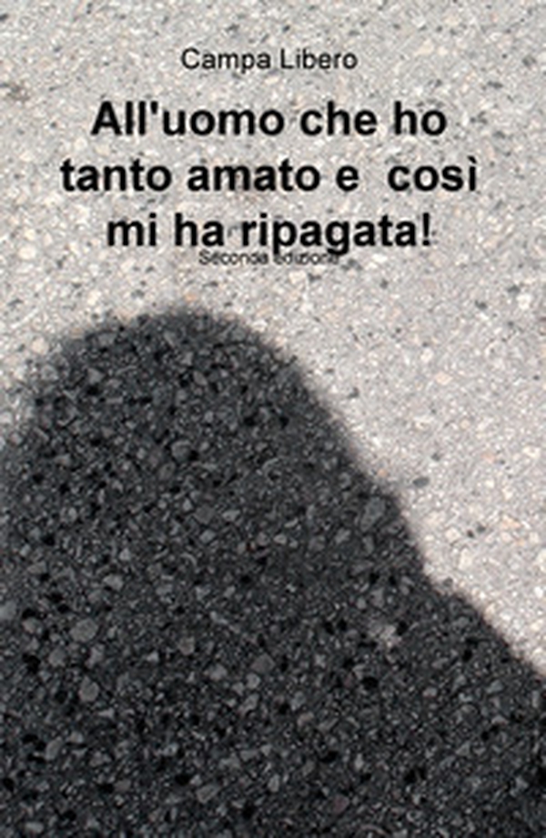 All'uomo che ho tanto amato e cosi mi ha ripagata! Grazie mille, mille grazie - Librerie.coop All'uomo che ho tanto amato e cosi mi ha ripagata! Grazie mille, mille grazie - Librerie.coop