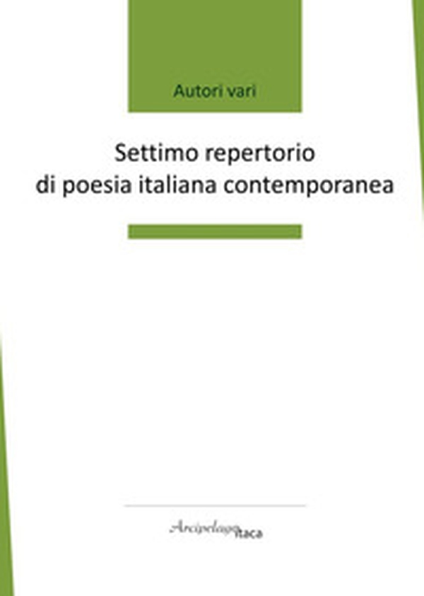 Settimo repertorio di poesia italiana contemporanea. Premio «Arcipelago Itaca». 8ª edizione - Librerie.coop Settimo repertorio di poesia italiana contemporanea. Premio «Arcipelago Itaca». 8ª edizione - Librerie.coop