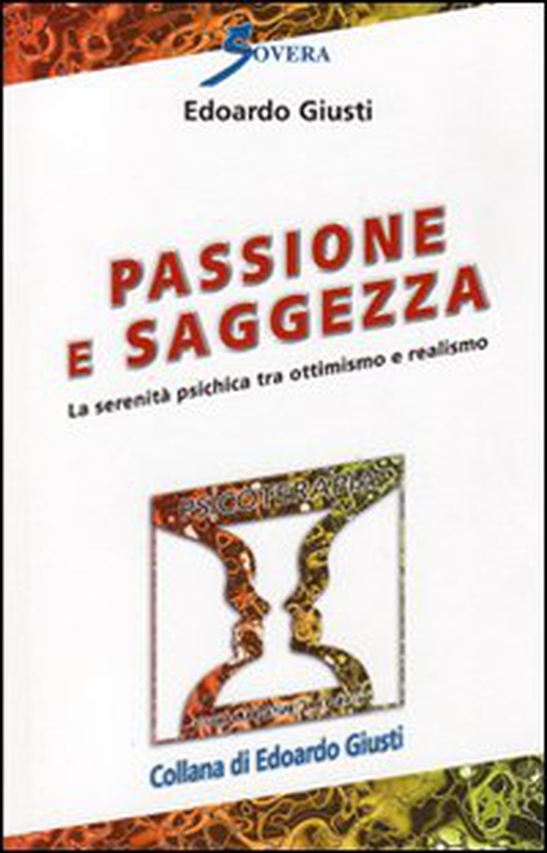Passione e saggezza. La serenità psichica tra ottimismo e realismo - Librerie.coop Passione e saggezza. La serenità psichica tra ottimismo e realismo - Librerie.coop