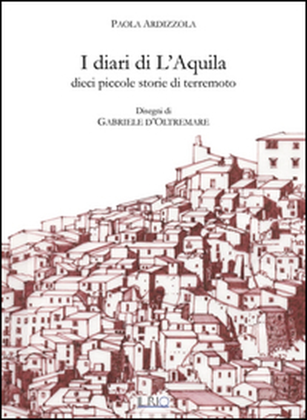 I diari di L'Aquila. Dieci piccole storie di terremoto - Librerie.coop I diari di L'Aquila. Dieci piccole storie di terremoto - Librerie.coop