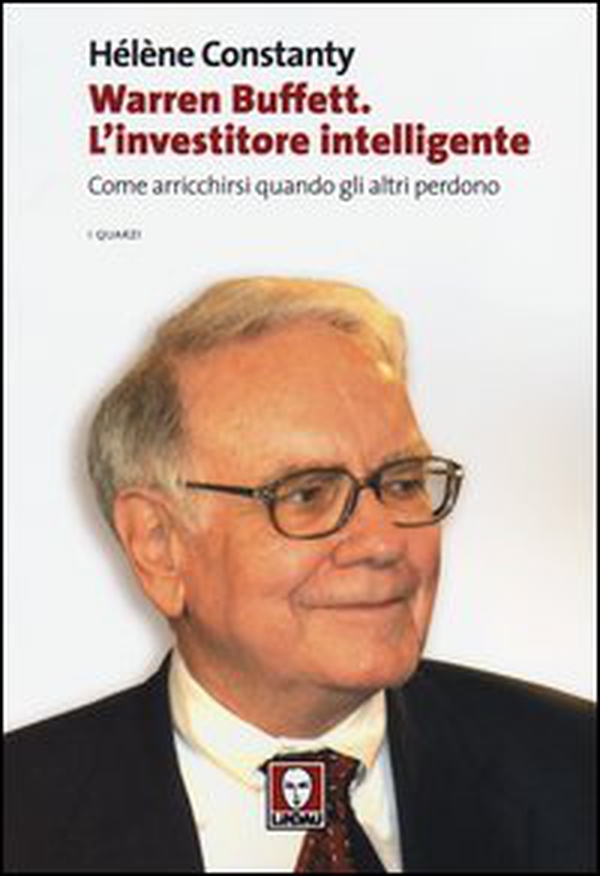 Warren Buffett. L'investitore intelligente. Come arricchirsi quando gli altri perdono - Librerie.coop Warren Buffett. L'investitore intelligente. Come arricchirsi quando gli altri perdono - Librerie.coop