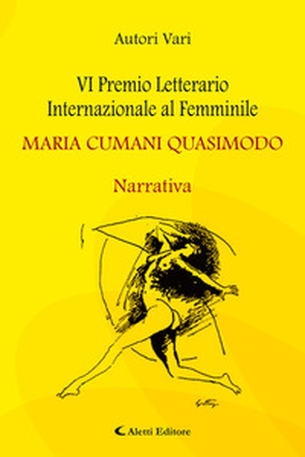 6° Premio Letterario Internazionale al Femminile Maria Cumani Quasimodo. Narrativa - Librerie.coop 6° Premio Letterario Internazionale al Femminile Maria Cumani Quasimodo. Narrativa - Librerie.coop
