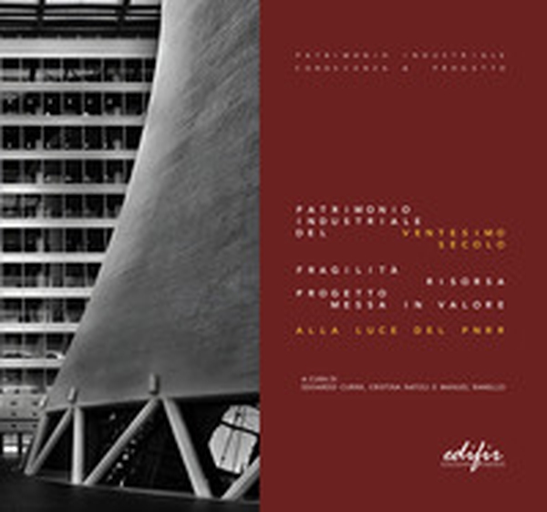 Patrimonio industriale del ventesimo secolo. Fragilità, risorsa, progetto, messa in valore alla luce del PNRR - Librerie.coop Patrimonio industriale del ventesimo secolo. Fragilità, risorsa, progetto, messa in valore alla luce del PNRR - Librerie.coop