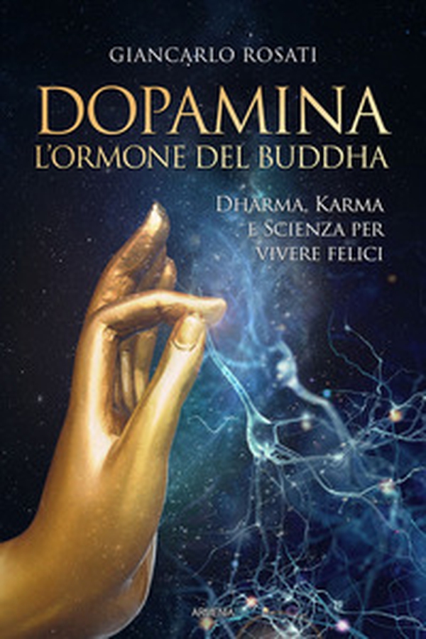 Dopamina. L'ormone del Buddha. Dharma, karma e scienza per vivere felici - Librerie.coop Dopamina. L'ormone del Buddha. Dharma, karma e scienza per vivere felici - Librerie.coop