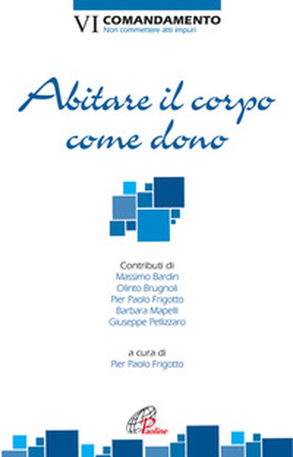 Abitare il corpo come dono. VI Comandamento. Non commettere atti impuri - Librerie.coop Abitare il corpo come dono. VI Comandamento. Non commettere atti impuri - Librerie.coop