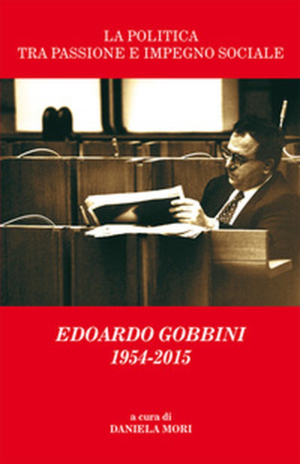 La politica tra passione e impegno sociale. Edoardo Gobbini 1954-2015 - Librerie.coop La politica tra passione e impegno sociale. Edoardo Gobbini 1954-2015 - Librerie.coop