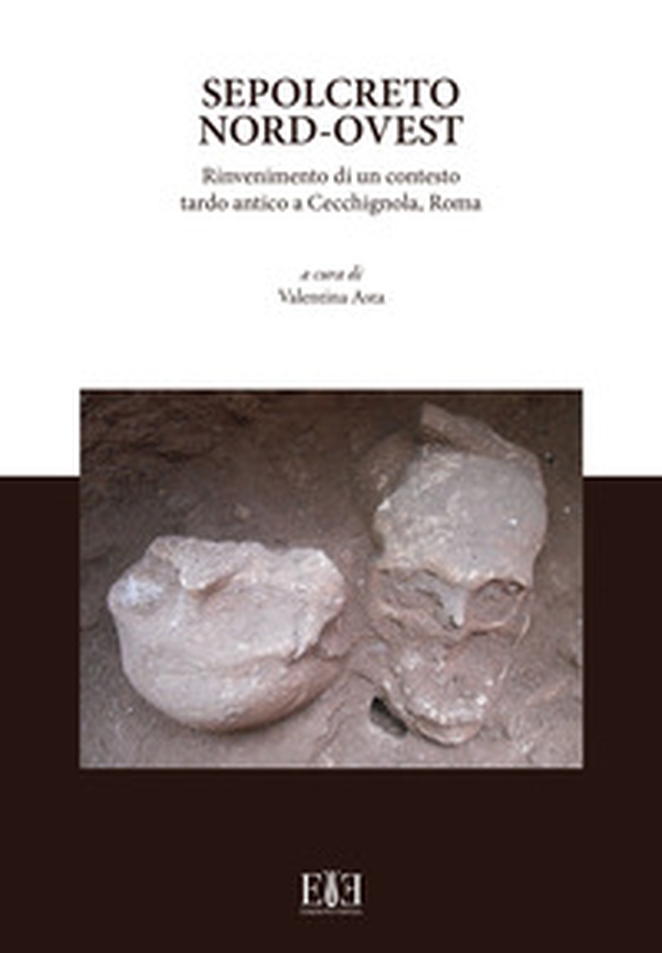 Sepolcreto Nord-Ovest. Rinvenimento di un contesto tardo antico a Cecchignola, Roma - Librerie.coop Sepolcreto Nord-Ovest. Rinvenimento di un contesto tardo antico a Cecchignola, Roma - Librerie.coop