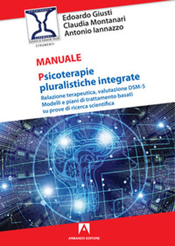 Psicoterapie pluralistiche integrate. Relazione terapeutica, valutazione DSM-5. Modelli e piani di trattamento basati su prove di ricerca scientifica - Librerie.coop Psicoterapie pluralistiche integrate. Relazione terapeutica, valutazione DSM-5. Modelli e piani di trattamento basati su prove di ricerca scientifica - Librerie.coop