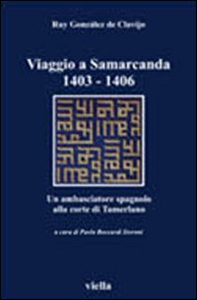 Viaggio a Samarcanda 1403-1406. Un ambasciatore spagnolo alla corte di Tamerlano - Librerie.coop