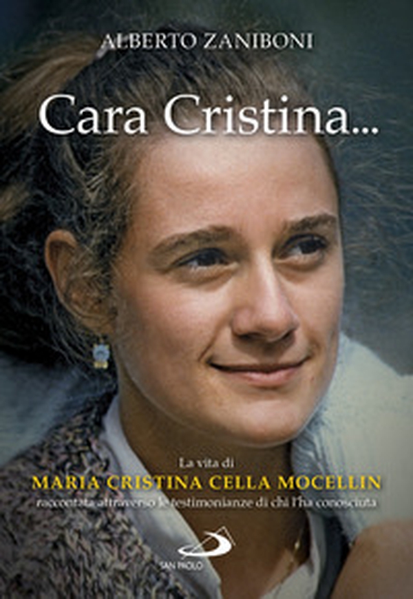 Cara Cristina... La vita di Maria Cristina Cella Mocellin raccontata attraverso le testimonianze di chi l'ha conosciuta - Librerie.coop Cara Cristina... La vita di Maria Cristina Cella Mocellin raccontata attraverso le testimonianze di chi l'ha conosciuta - Librerie.coop