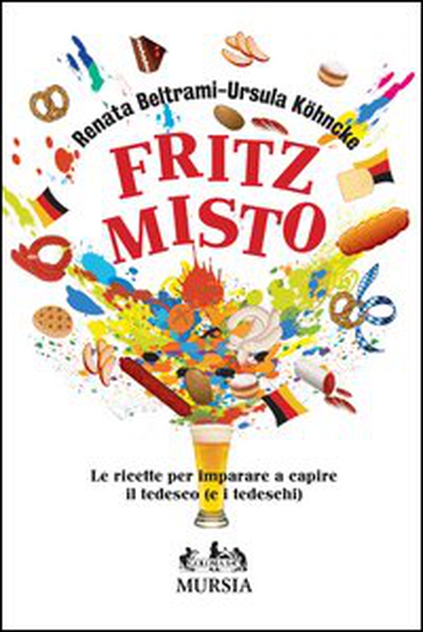 Fritz misto. Le ricette per imparare e capire il tedesco (e i tedeschi) - Librerie.coop Fritz misto. Le ricette per imparare e capire il tedesco (e i tedeschi) - Librerie.coop