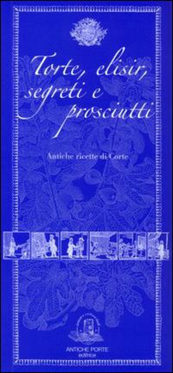 Torte, elisir, segreti e prosciutti - Librerie.coop Torte, elisir, segreti e prosciutti - Librerie.coop