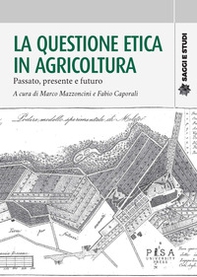 La questione etica in agricoltura. Passato, presente e futuro - Librerie.coop