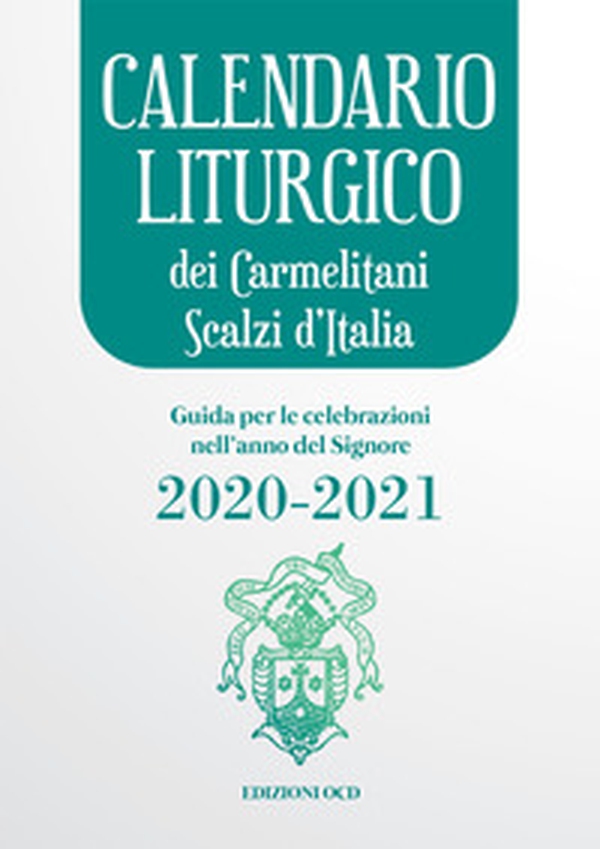 Calendario liturgico dei Carmelitani Scalzi d'Italia. Guida per le celebrazioni nell'anno del Signore 2020-2021 - Librerie.coop Calendario liturgico dei Carmelitani Scalzi d'Italia. Guida per le celebrazioni nell'anno del Signore 2020-2021 - Librerie.coop