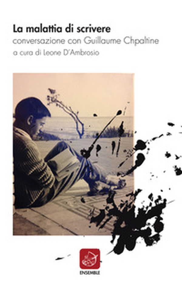 La malattia di scrivere. Conversazione con Guillaume Chpaltine - Librerie.coop La malattia di scrivere. Conversazione con Guillaume Chpaltine - Librerie.coop