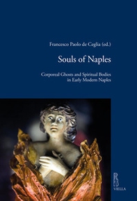 Souls of Naples. Corporeal ghosts and spiritual bodies in early modern Naples - Librerie.coop