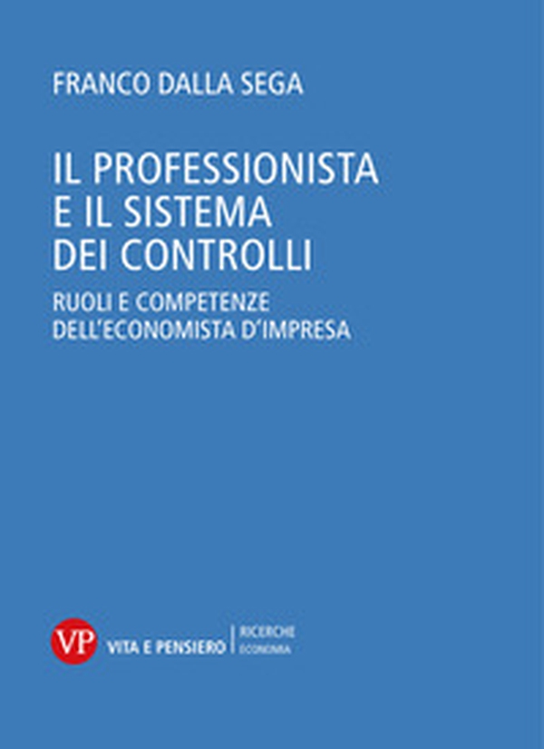 Il professionista e il sistema dei controlli. Ruoli e competenze dell'economista d'impresa - Librerie.coop Il professionista e il sistema dei controlli. Ruoli e competenze dell'economista d'impresa - Librerie.coop