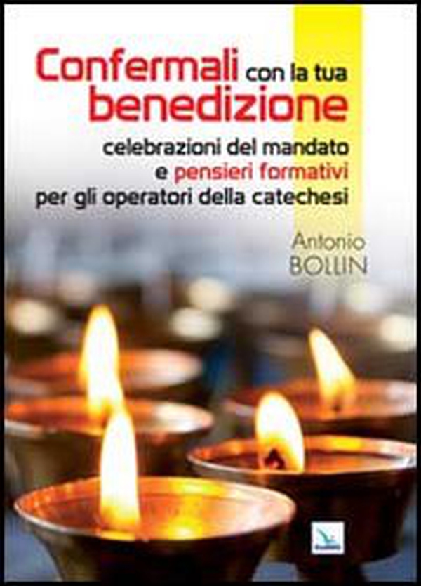 Confermali con la tua benedizione. Celebrazioni del mandato e pensieri formativi per gli operatori della catechesi - Librerie.coop Confermali con la tua benedizione. Celebrazioni del mandato e pensieri formativi per gli operatori della catechesi - Librerie.coop