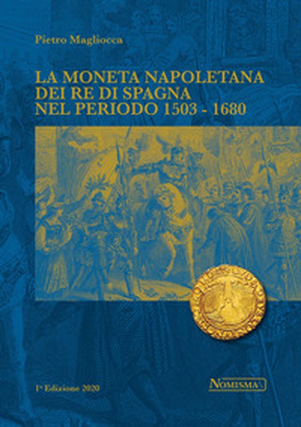 La moneta napoletana dei Re di Spagna nel periodo 1503-1680 - Librerie.coop La moneta napoletana dei Re di Spagna nel periodo 1503-1680 - Librerie.coop
