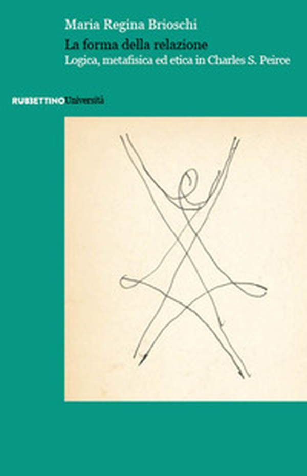 La forma della relazione. Logica, metafisica ed etica in Charles S. Peirce - Librerie.coop La forma della relazione. Logica, metafisica ed etica in Charles S. Peirce - Librerie.coop