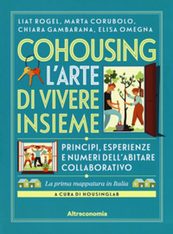 Cohousing l'arte di vivere insieme. Princìpi, esperienze e numeri dell'abitare collaborativo - Librerie.coop Cohousing l'arte di vivere insieme. Princìpi, esperienze e numeri dell'abitare collaborativo - Librerie.coop