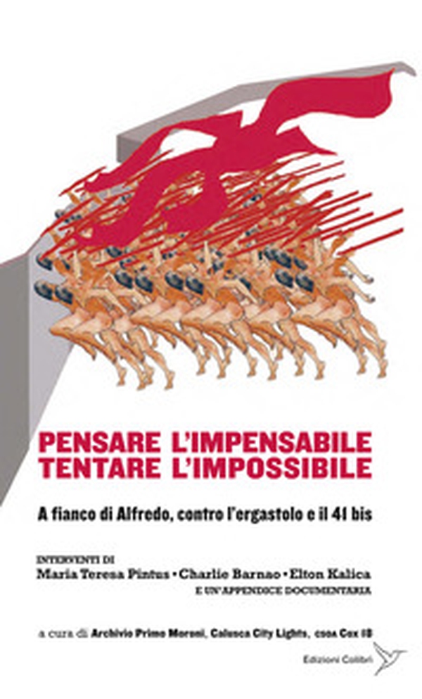 Pensare l'impensabile tentare l'impossibile. A fianco di Alfredo, contro l'ergastolo e il 41 bis - Librerie.coop Pensare l'impensabile tentare l'impossibile. A fianco di Alfredo, contro l'ergastolo e il 41 bis - Librerie.coop