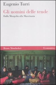 Gli uomini delle tende. Dalla Mongolia alla Mauritania - Librerie.coop