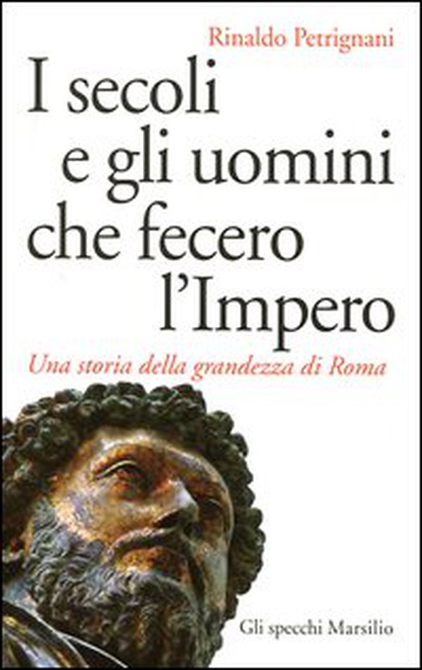 I secoli e gli uomini che fecero l'Impero. Una storia della grandezza di Roma - Librerie.coop I secoli e gli uomini che fecero l'Impero. Una storia della grandezza di Roma - Librerie.coop