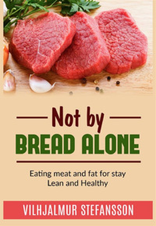Not by bread alone. Eating meat and fat for stay lean and healthy - Librerie.coop Not by bread alone. Eating meat and fat for stay lean and healthy - Librerie.coop