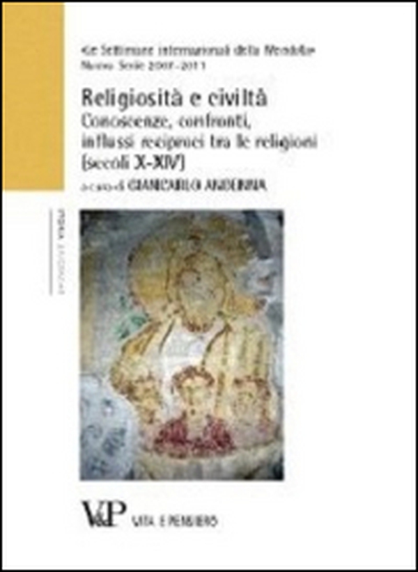 Religiosità e civiltà. Conoscenze, confronti, influssi reciproci tra le religioni (secoli X-XIV). Le settimane internazionali della Mendola - Librerie.coop Religiosità e civiltà. Conoscenze, confronti, influssi reciproci tra le religioni (secoli X-XIV). Le settimane internazionali della Mendola - Librerie.coop