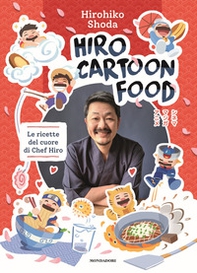 Hiro Cartoon Food. Le ricette del cuore di Chef Hiro - Librerie.coop