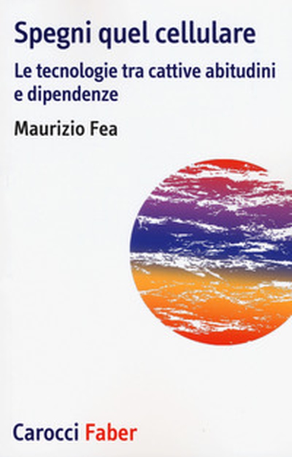 Spegni quel cellulare. Le tecnologie tra cattive abitudini e dipendenze - Librerie.coop Spegni quel cellulare. Le tecnologie tra cattive abitudini e dipendenze - Librerie.coop