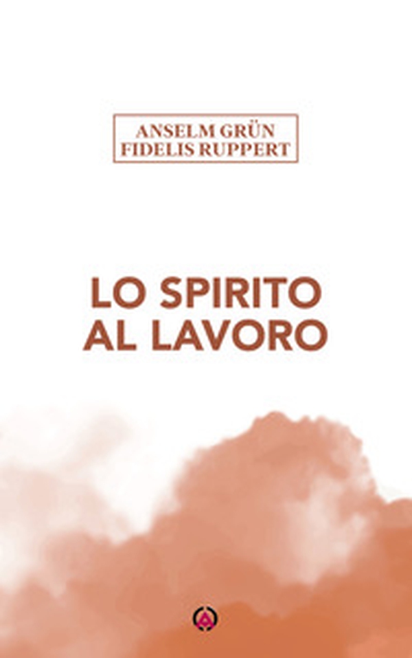 Lo Spirito al lavoro - Librerie.coop Lo Spirito al lavoro - Librerie.coop